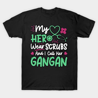 My Hero s Scrubs I Call Her Gangan Nurse Appreciation T-Shirt